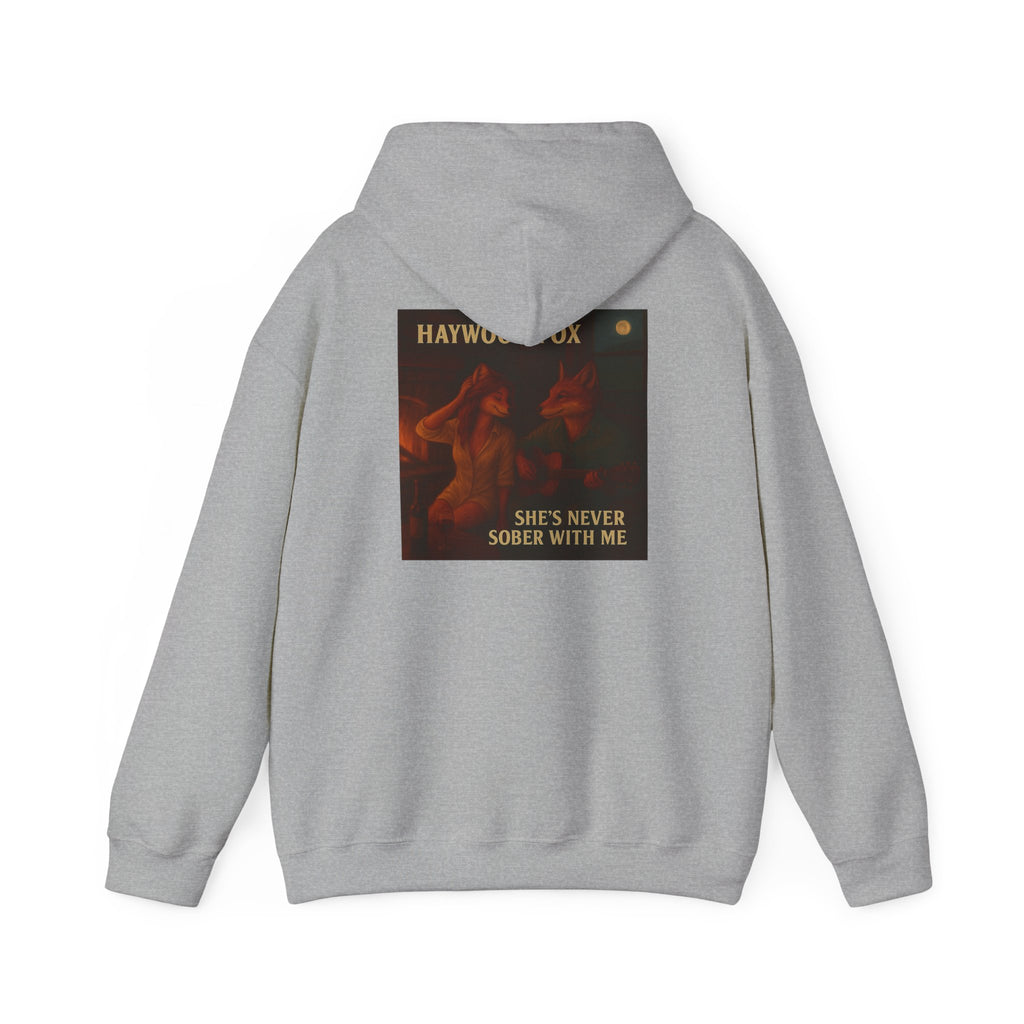 Haywood Fox - She's Never Sober With Me Hoodie