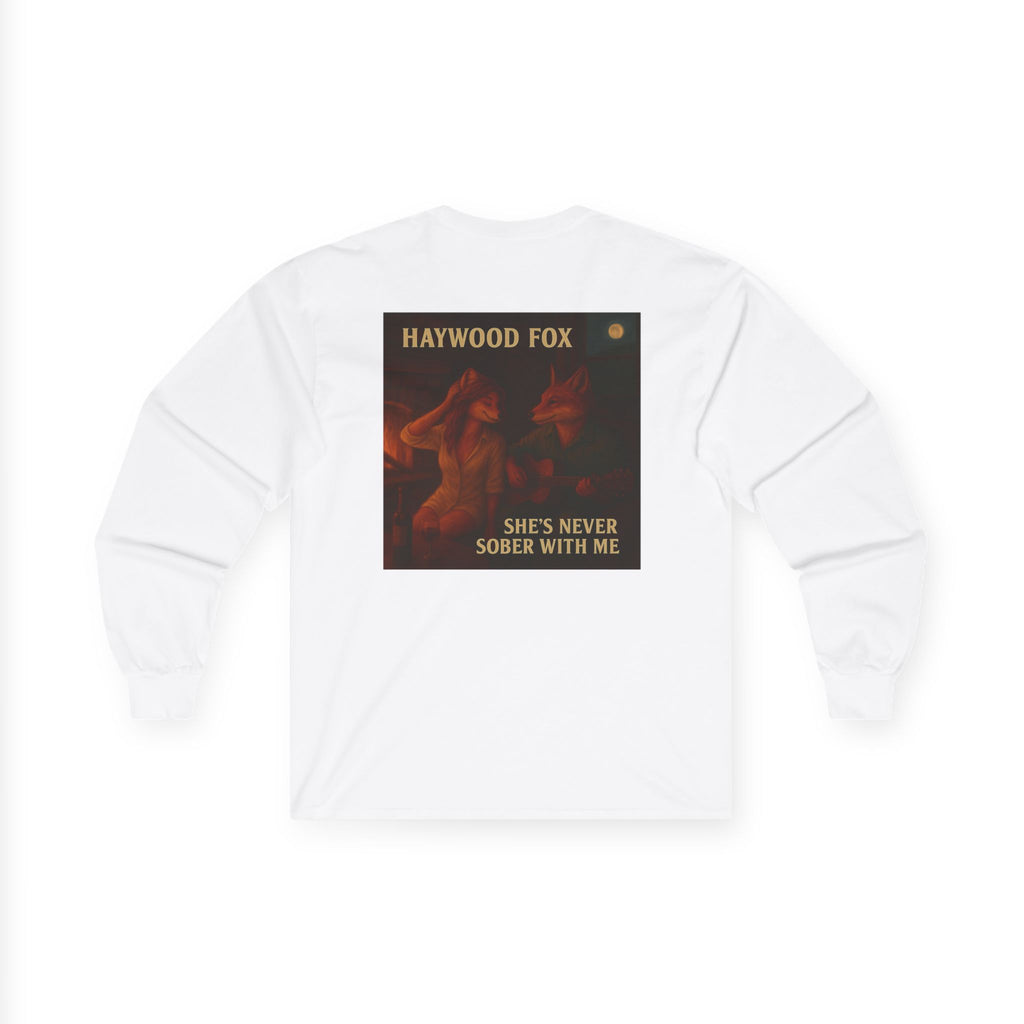 Haywood Fox - She's Never Sober With Me Long Sleeved T-shirt